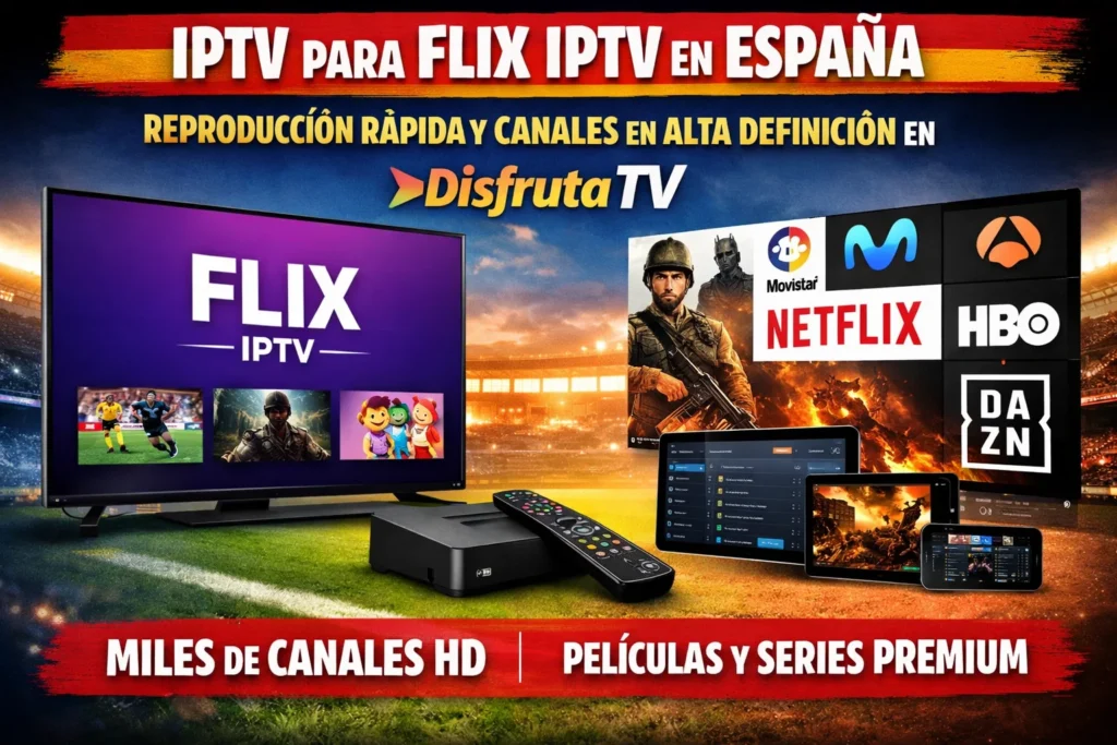 IPTV para Flix IPTV en España – Reproducción Rápida y Canales en Alta Definición