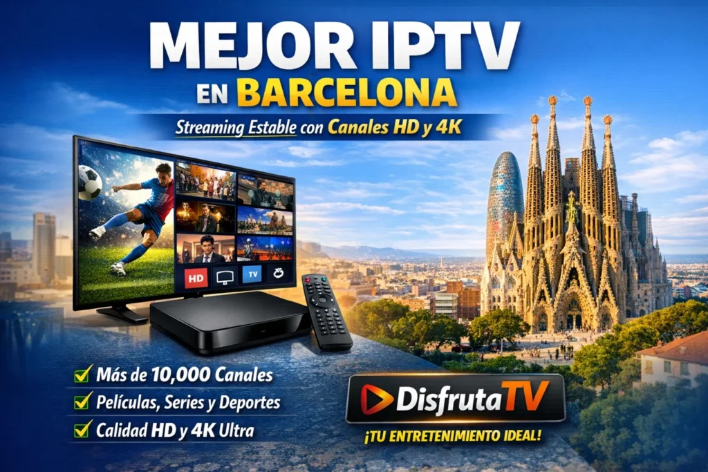 Mejor IPTV en Barcelona – Streaming Estable con Canales HD y 4K